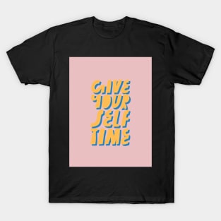 Give yourself time T-Shirt